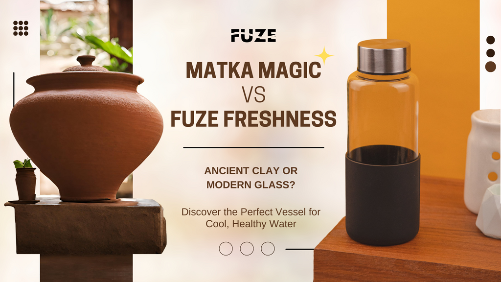 Embracing The Goodness Of The Earthen Matka and Convenience of Fuze Glass Bottles